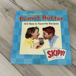 The Magic of Peanut Butter: 100 New & Favorite Recipes by Skippy Cookbook